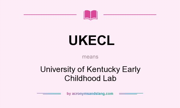 What does UKECL mean? It stands for University of Kentucky Early Childhood Lab