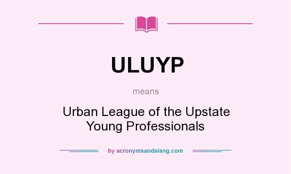 What does ULUYP mean? It stands for Urban League of the Upstate Young Professionals