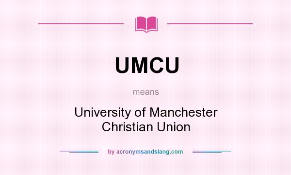 What does UMCU mean? It stands for University of Manchester Christian Union