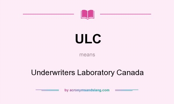 What does ULC mean? It stands for Underwriters Laboratory Canada
