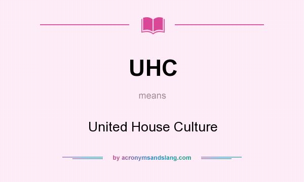 What does UHC mean? It stands for United House Culture