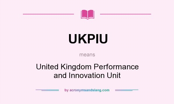 What does UKPIU mean? It stands for United Kingdom Performance and Innovation Unit