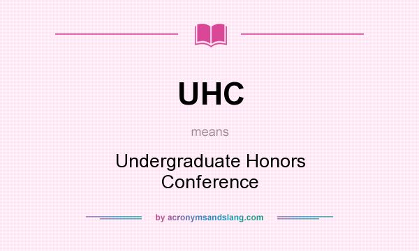 What does UHC mean? It stands for Undergraduate Honors Conference