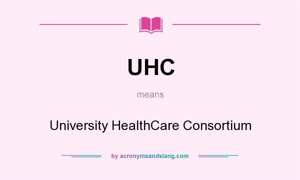 What does UHC mean? It stands for University HealthCare Consortium