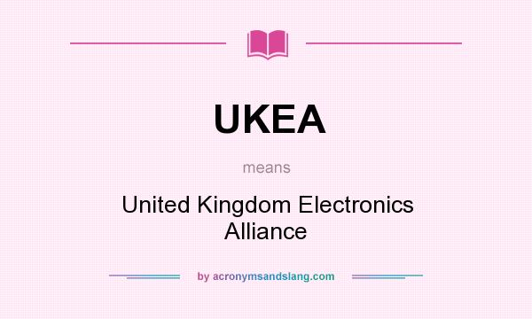 What does UKEA mean? It stands for United Kingdom Electronics Alliance