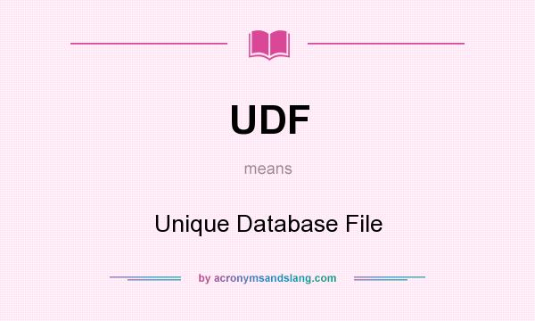 What does UDF mean? It stands for Unique Database File
