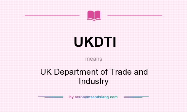 What does UKDTI mean? It stands for UK Department of Trade and Industry
