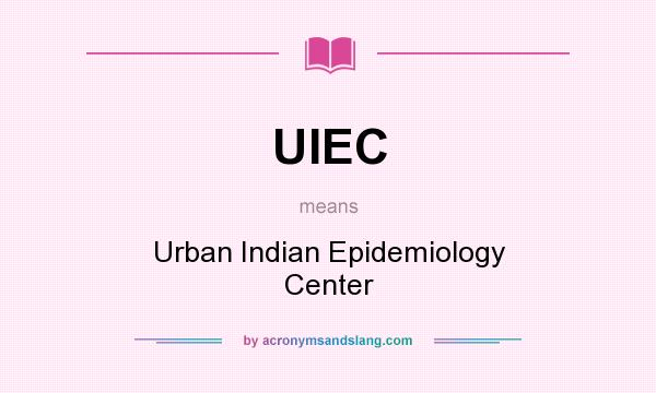 What does UIEC mean? It stands for Urban Indian Epidemiology Center