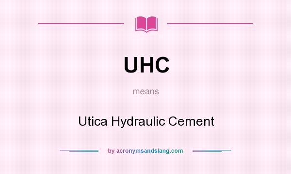 What does UHC mean? It stands for Utica Hydraulic Cement