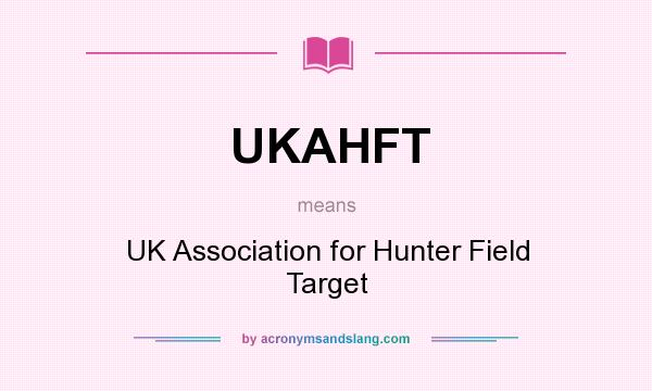 What does UKAHFT mean? It stands for UK Association for Hunter Field Target