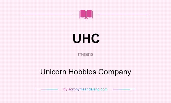 What does UHC mean? It stands for Unicorn Hobbies Company