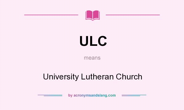 What does ULC mean? It stands for University Lutheran Church