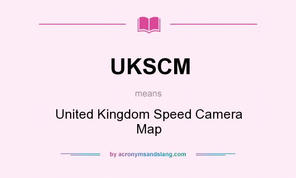 What does UKSCM mean? It stands for United Kingdom Speed Camera Map