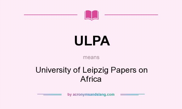 What does ULPA mean? It stands for University of Leipzig Papers on Africa