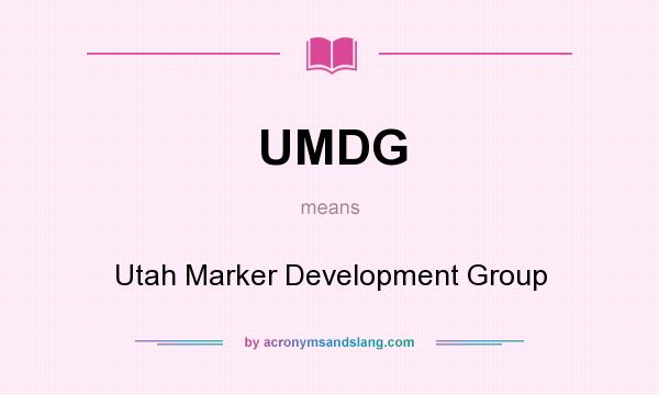 What does UMDG mean? It stands for Utah Marker Development Group