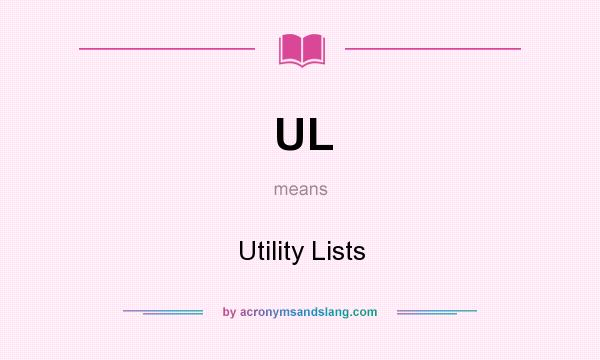 What does UL mean? It stands for Utility Lists