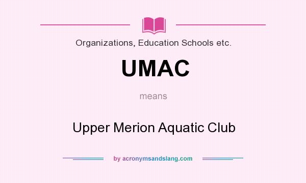 What does UMAC mean? It stands for Upper Merion Aquatic Club
