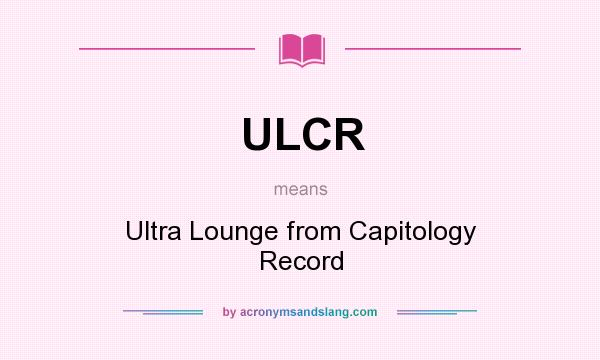 What does ULCR mean? It stands for Ultra Lounge from Capitology Record