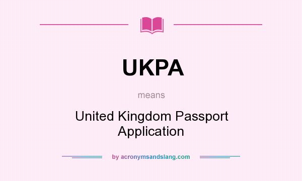 What does UKPA mean? It stands for United Kingdom Passport Application