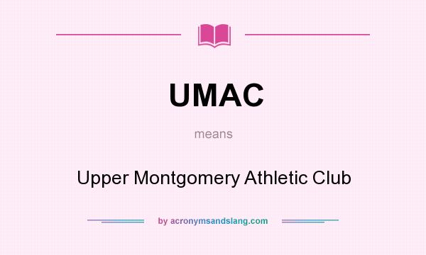 What does UMAC mean? It stands for Upper Montgomery Athletic Club