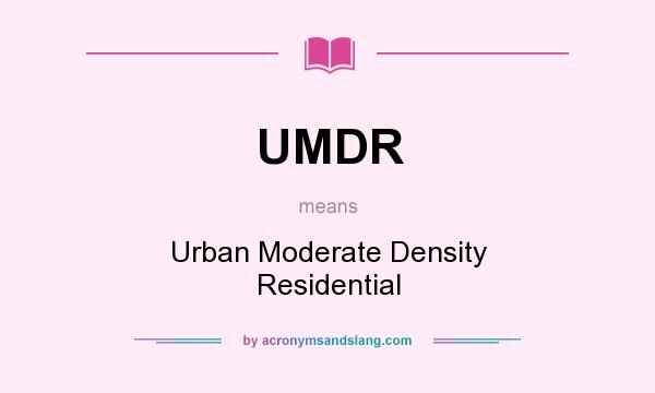 What does UMDR mean? It stands for Urban Moderate Density Residential