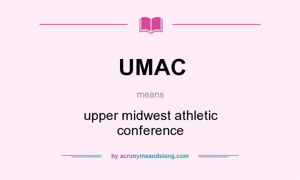 What does UMAC mean? It stands for upper midwest athletic conference