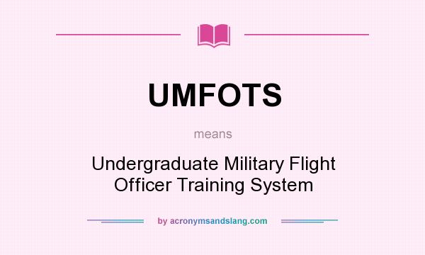 What does UMFOTS mean? It stands for Undergraduate Military Flight Officer Training System