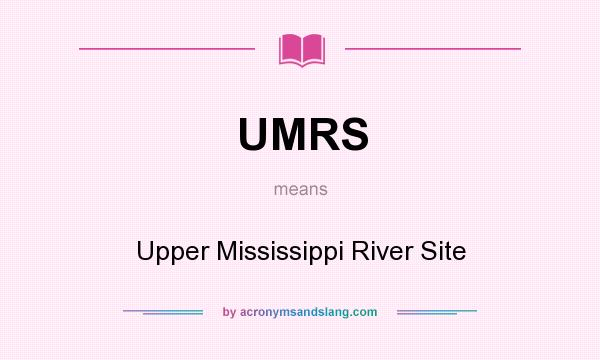 What does UMRS mean? It stands for Upper Mississippi River Site