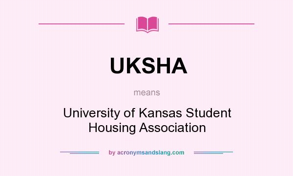 What does UKSHA mean? It stands for University of Kansas Student Housing Association