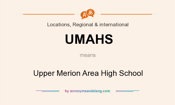 What does UMAHS mean? It stands for Upper Merion Area High School
