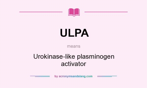 What does ULPA mean? It stands for Urokinase-like plasminogen activator