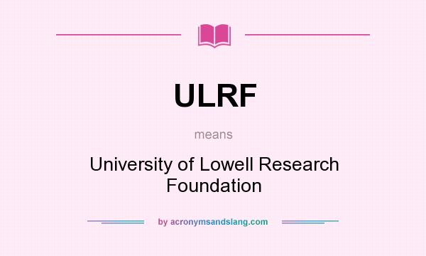 What does ULRF mean? It stands for University of Lowell Research Foundation