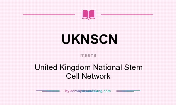 What does UKNSCN mean? It stands for United Kingdom National Stem Cell Network