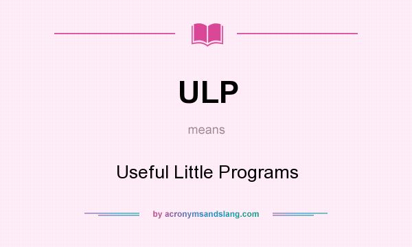 What does ULP mean? It stands for Useful Little Programs
