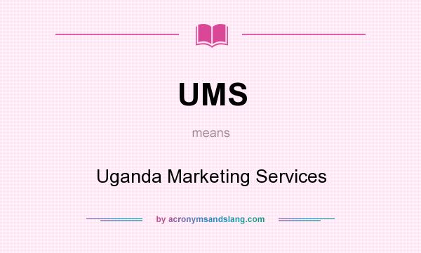 What does UMS mean? It stands for Uganda Marketing Services