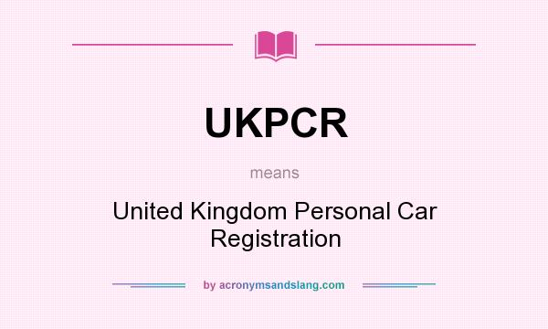 What does UKPCR mean? It stands for United Kingdom Personal Car Registration