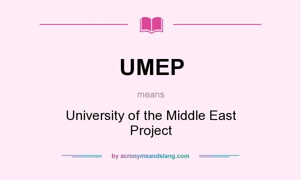 What does UMEP mean? It stands for University of the Middle East Project