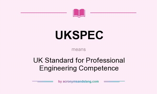 What does UKSPEC mean? It stands for UK Standard for Professional Engineering Competence