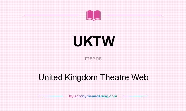 What does UKTW mean? It stands for United Kingdom Theatre Web