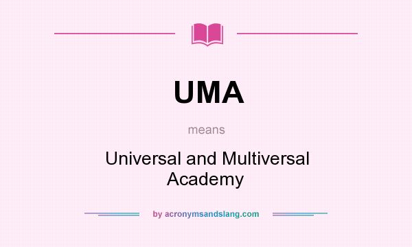 What does UMA mean? It stands for Universal and Multiversal Academy