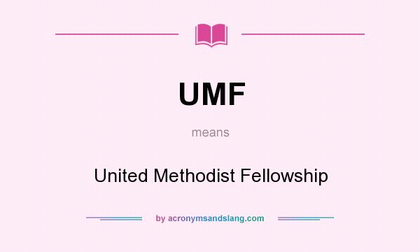 What does UMF mean? It stands for United Methodist Fellowship