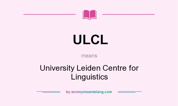 What does ULCL mean? It stands for University Leiden Centre for Linguistics