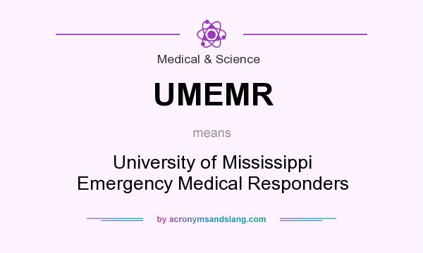 What does UMEMR mean? It stands for University of Mississippi Emergency Medical Responders