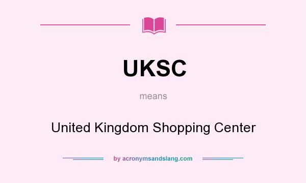 What does UKSC mean? It stands for United Kingdom Shopping Center