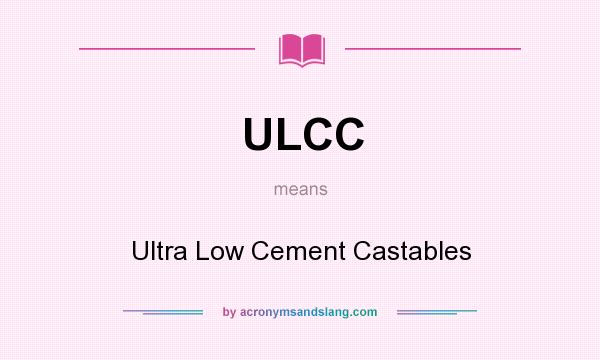 What does ULCC mean? It stands for Ultra Low Cement Castables