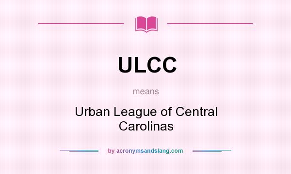 What does ULCC mean? It stands for Urban League of Central Carolinas