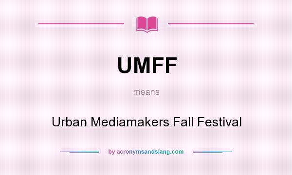 What does UMFF mean? It stands for Urban Mediamakers Fall Festival