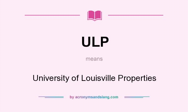 What does ULP mean? It stands for University of Louisville Properties