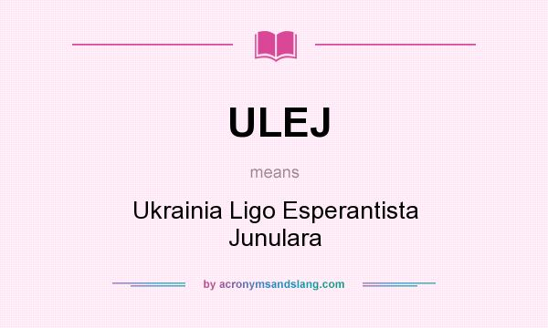 What does ULEJ mean? It stands for Ukrainia Ligo Esperantista Junulara
