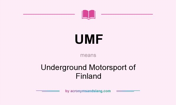 What does UMF mean? It stands for Underground Motorsport of Finland
